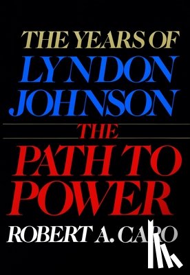 Caro, Robert A - Caro, R: Path to Power