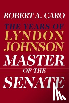 Caro, Robert A. - MASTER OF THE SENATE