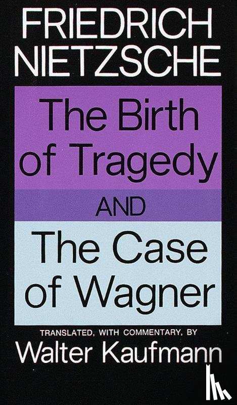 Nietzsche, Friedrich - The Birth of Tragedy and The Case of Wagner