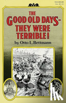 Bettmann, Otto - The Good Old Days--They Were Terrible!