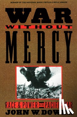 Dower, John - War Without Mercy: Race and Power in the Pacific War