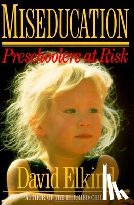Elkind, David - Miseducation