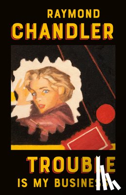 Chandler, Raymond - TROUBLE IS MY BUSINESS