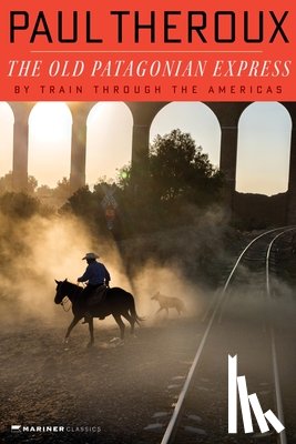Theroux, Paul - The Old Patagonian Express: By Train Through the Americas