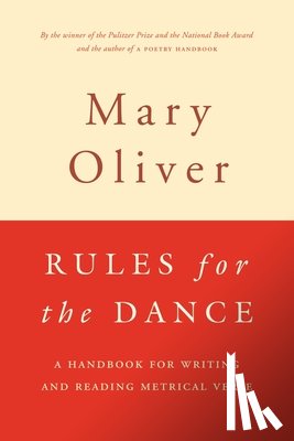Oliver, Mary - Rules for the Dance: A Handbook for Writing and Reading Metrical Verse
