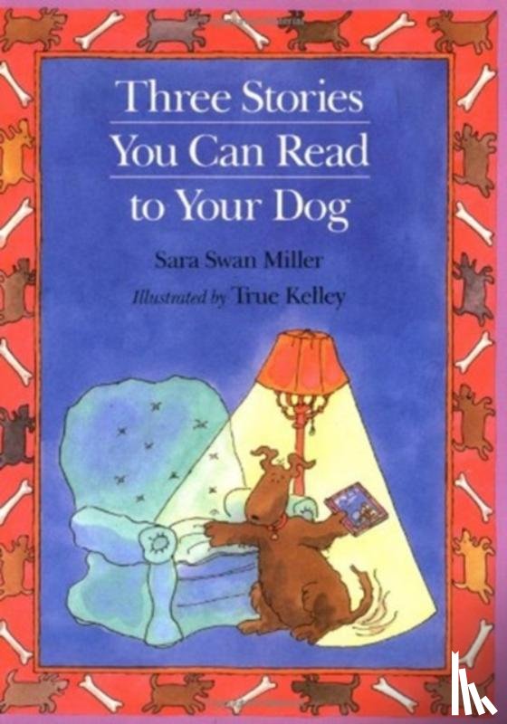 Sara Swan Miller, True Kelley - Three Stories You Can Read to Your Dog