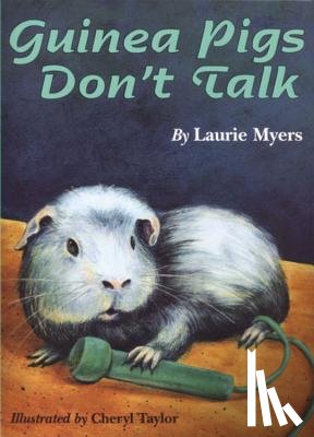 Myers, Laurie - Guinea Pigs Don't Talk