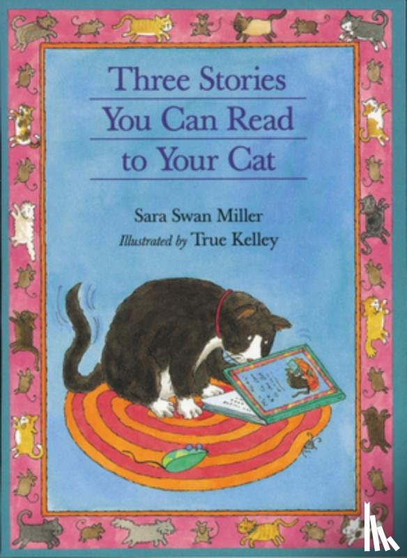 Sara Swan Miller, True Kelley - Three Stories You Can Read to Your Cat
