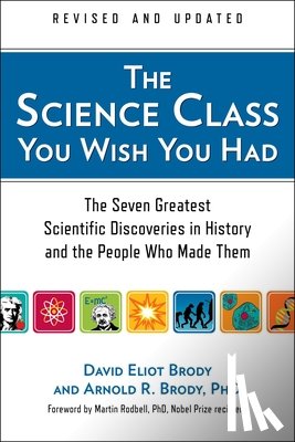 Brody, David Eliot - The Science Class You Wish You Had: The Seven Greatest Scientific Discoveries in History and the People Who Made Them