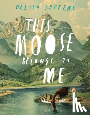 Jeffers, Oliver - THIS MOOSE BELONGS TO ME