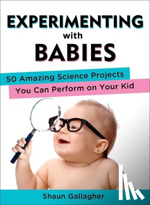 Gallagher, Shaun (Shaun Gallagher) - Experimenting with Babies