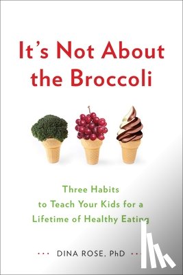Rose, Dina - It's Not About the Broccoli