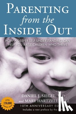 Siegel, Daniel J., Hartzell, Mary - Parenting from the Inside out - 10th Anniversary Edition