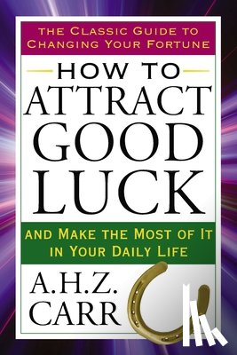 Carr, A. H. Z. (A. H. Z. Carr) - How to Attract Good Luck
