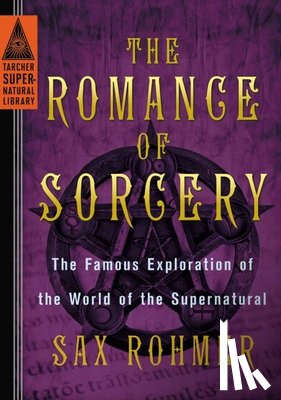 Rohmer, Sax - The Romance of Sorcery: The Famous Exploration of the World of the Supernatural