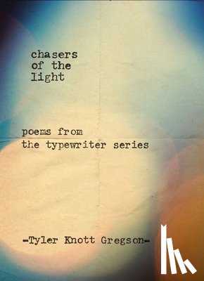 Tyler Knott Gregson - Chasers of the Light