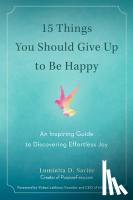 Saviuc, Luminta D. (Luminta D. Saviuc) - 15 Things You Should Give Up to be Happy