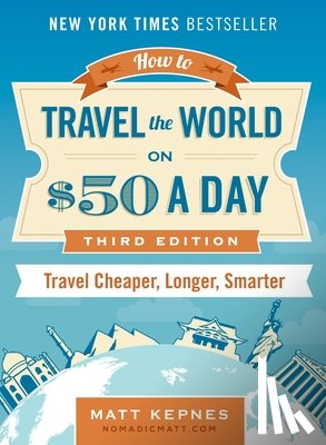 Kepnes, Matt (Matt Kepnes) - How to Travel the World on $50 a Day - Third Edition