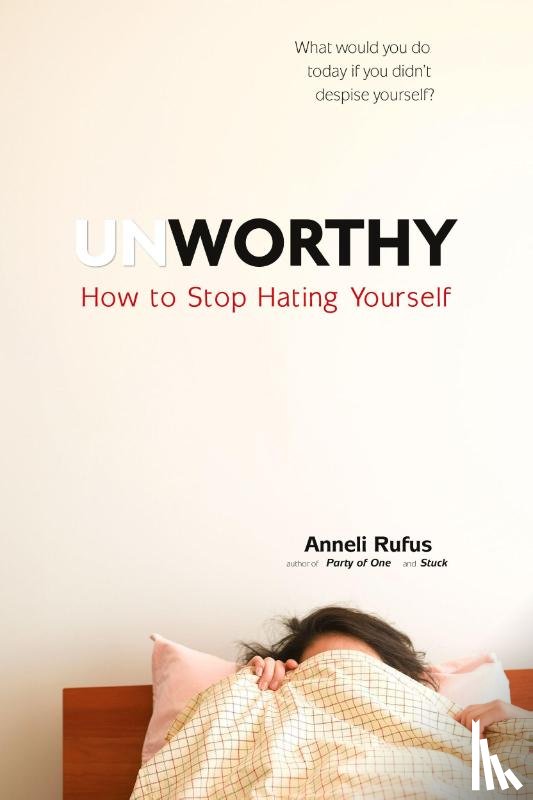 Anneli Rufus - Unworthy