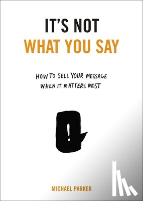 Parker, Michael - It's Not What You Say