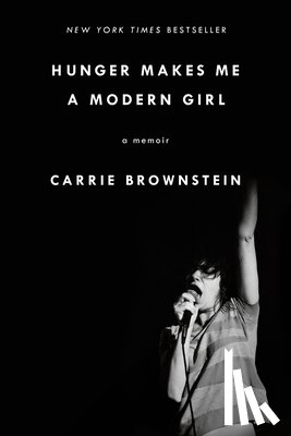 Brownstein, Carrie - Hunger Makes Me a Modern Girl: A Memoir