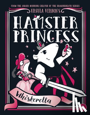 Vernon, Ursula - Hamster Princess: Whiskerella