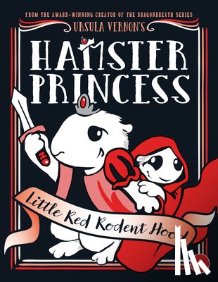 Ursula Vernon - Hamster Princess: Little Red Rodent Hood