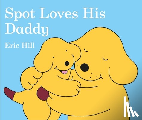 Hill, Eric - Spot Loves His Daddy