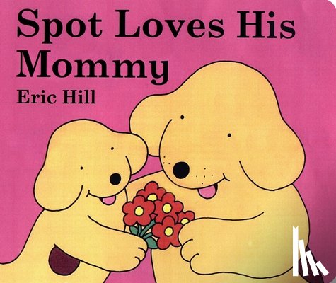 Hill, Eric - Spot Loves His Mommy