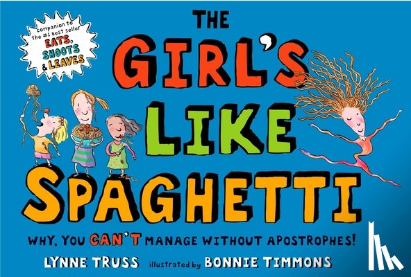 Truss, Lynne - The Girl's Like Spaghetti: Why, You Can't Manage Without Apostrophes!