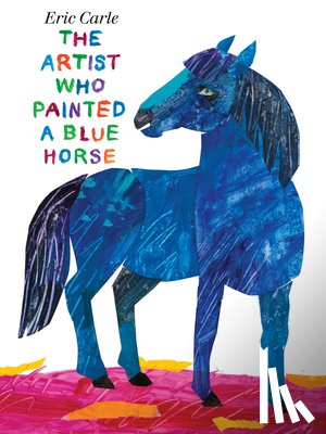 Carle, Eric - The Artist Who Painted a Blue Horse