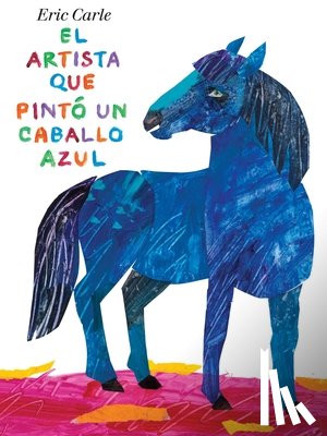 Carle, Eric - El Artista Que Pintó Un Caballo Azul