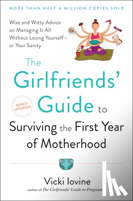 Iovine, Vicki - The Girlfriends' Guide to Surviving the First Year of Motherhood
