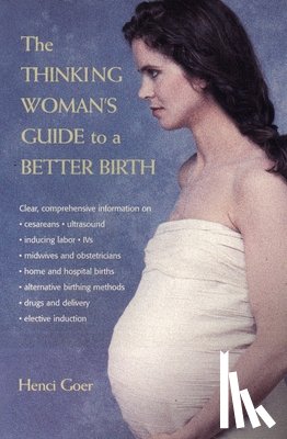 Goer, Henci - The Thinking Woman's Guide to a Better Birth