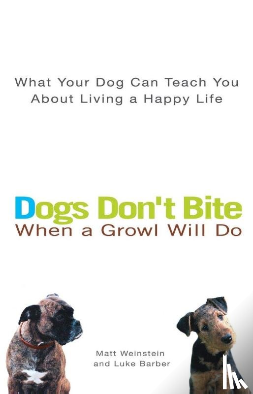 Weinstein, Matt, Barber, Luke - Dogs Don't Bite When a Growl Will Do
