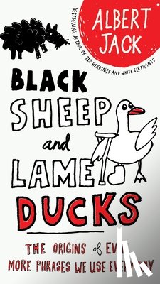 Jack, Albert - Black Sheep and Lame Ducks: The Origins of Even More Phrases We Use Every Day