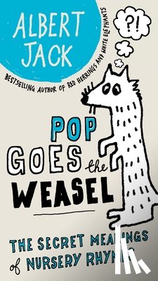 Jack, Albert - Pop Goes the Weasel: Pop Goes the Weasel: The Secret Meanings of Nursery Rhymes