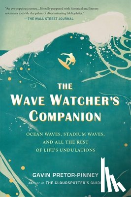 Pretor-Pinney, Gavin - The Wave Watcher's Companion: Ocean Waves, Stadium Waves, and All the Rest of Life's Undulations
