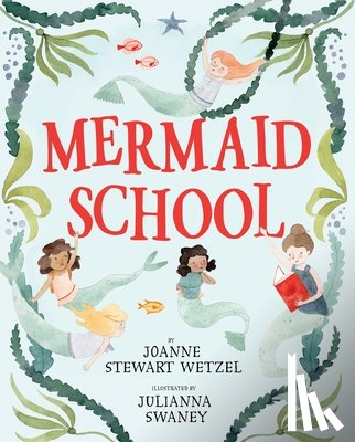 Wetzel, Joanne Stewart, Swaney, Julianna - Mermaid School