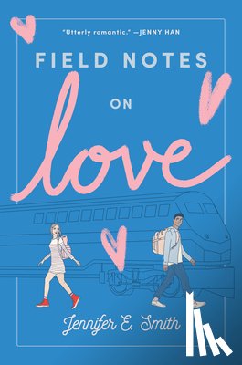 Smith, Jennifer E. - Field Notes on Love