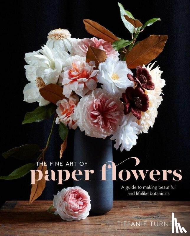 Turner, T - Fine Art of Paper Flowers, The