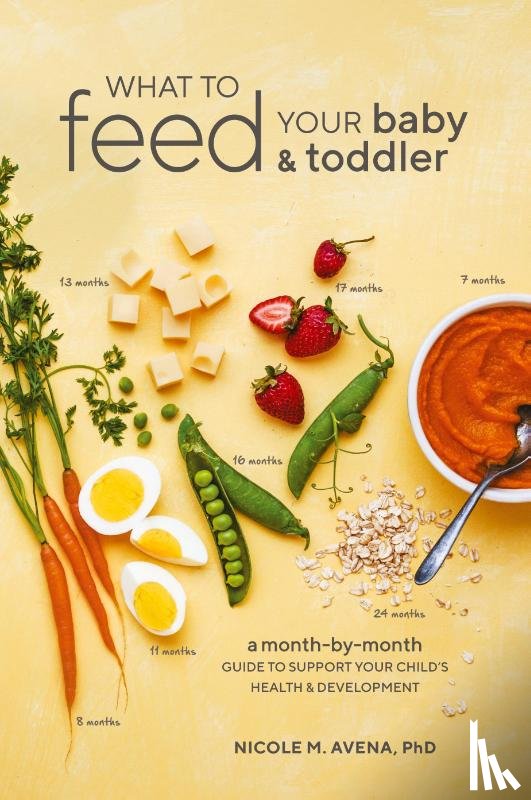 Phd, Nicole M. Avena - What to Feed Your Baby and Toddler
