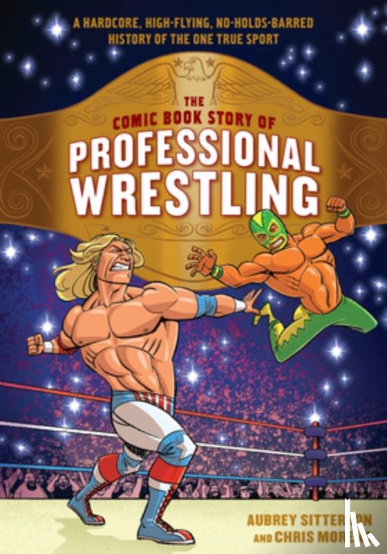 Sitterson, Aubrey, Moreno, Chris - The Comic Book Story of Professional Wrestling