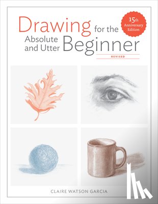 Watson Garcia, C - Drawing For the Absolute and Utter Beginner, Revis ed