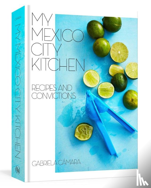 Camara, Gabriela - My Mexico City Kitchen