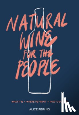 Feiring, Alice - Natural Wine for the People