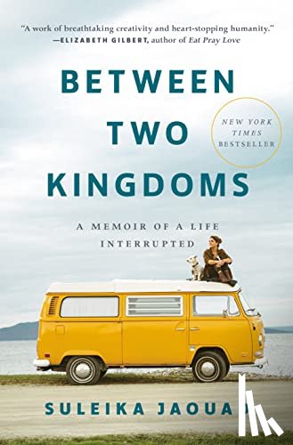 Jaouad, Suleika - Between Two Kingdoms: A Memoir of a Life Interrupted