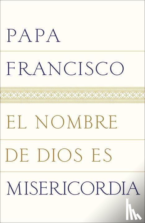Papa Francisco - Papa Francisco: Nombre de Dios es misericordia