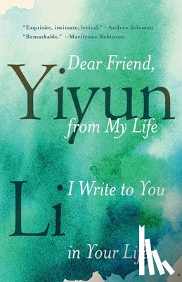 Li, Yiyun - Dear Friend, from My Life I Write to You in Your Life