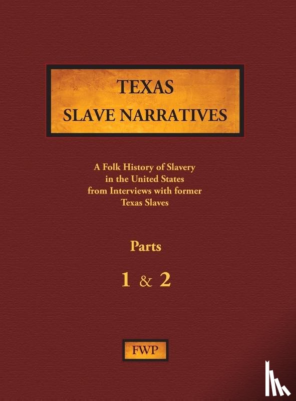 Federal Writers' Project (Fwp), Works Project Administration (Wpa) - Texas Slave Narratives - Parts 1 & 2